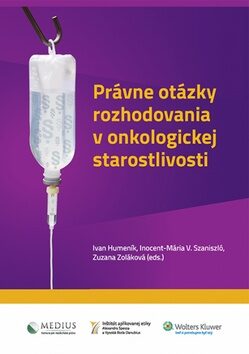 Právne otázky rozhodovania v onkologickej starostlivosti - Ivan Humeník,Inocent-Mária V. Szaniszló