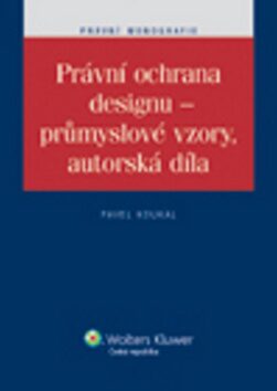 Právní ochrana designu - průmyslové vzory, autorská díla - Pavel Koukal