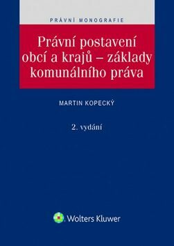 Právní postavení obcí a krajů – základy komunálního práva - Martin Kopecký