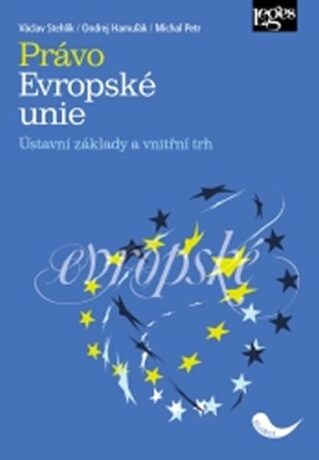 Právo Evropské unie - Ústavní základy a vnitřní trh - Václav Stehlík,Ondrej Hamuľák,Michal Petr