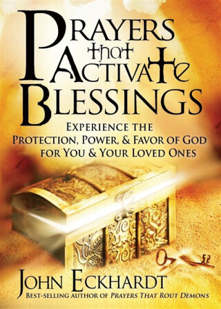 Prayers That Activate Blessings - John Eckhardt