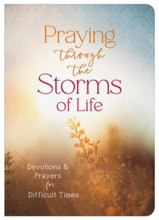 Praying Through the Storms of Life - Barbour Publishing