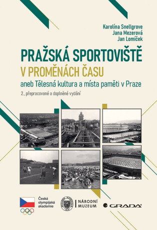 Pražská sportoviště v proměnách času - Jan Lomíček,Karolína Snellgrove,Jana Mezerová