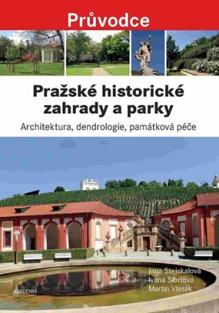 Pražské historické zahrady a parky - Martin Vlasák,Jana Stejskalová,Ivana Síbrtová
