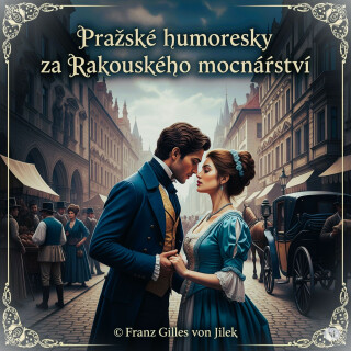 Pražské humoresky za Rakouského mocnářství - Jan Neruda,Jaroslav Hašek,František Jílek,Rudolf Slawitschek