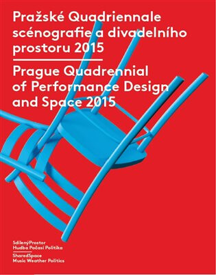 Pražské Quadriennale scénografie a divadelního prostoru 2015 / Prague Quadrennial of Performance Design and Space 2015 - 