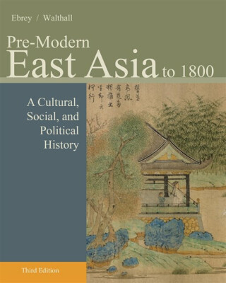 Pre-Modern East Asia - Buckley Ebrey Patricia,Anne  Walthall