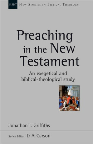 Preaching in the New Testament - Jonathan Griffiths