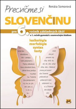 Precvičme si slovenčinu pre 6. ročník základných škôl a 1. ročník gymnázií - Renáta Somorová