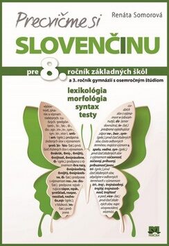 Precvičme si slovenčinu pre 8. ročník základných škôl a 3. ročník gymnázií - Renáta Somorová