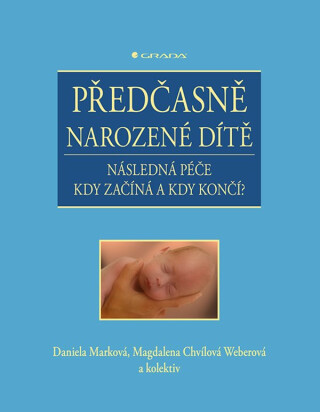 Předčasně narozené dítě - kolektiv a,Daniela Marková,Weberová Magdalena Chvílová