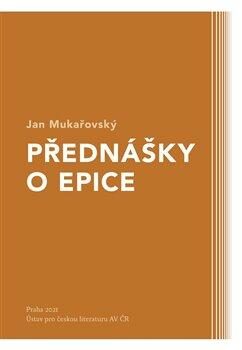 Přednášky o epice - Jan Mukařovský,Ondřej Sládek