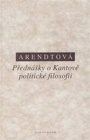 Přednášky o Kantově politické filosofii - Hannah Arendtová