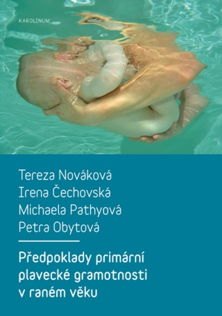 Předpoklady primární plavecké gramotnosti v raném věku - Tereza Nováková,Irena Čechovská,Michaela Pathyová,Petra Obytová