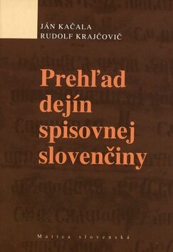 Prehľad dejín spisovnej slovenčiny - Ján Kačala,Rudolf Krajčovič