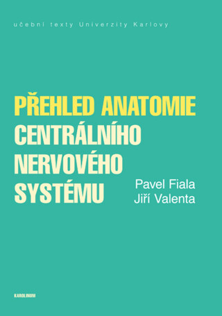 Přehled anatomie centrálního nervového systému - Jiří Valenta,Pavel Fiala
