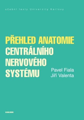 Přehled anatomie centrálního nervového systému - Jiří Valenta,Pavel Fiala