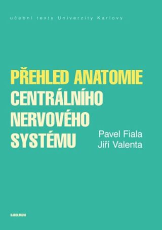 Přehled anatomie centrálního nervového systému - Jiří Valenta,Pavel Fiala