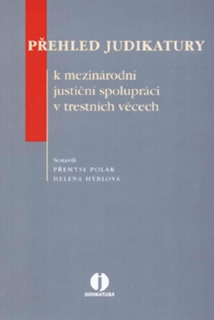 Přehled judikatury k mezinárodní justiční spolupráci v trestních věcech - Přemysl Polák,Hýblová Helena
