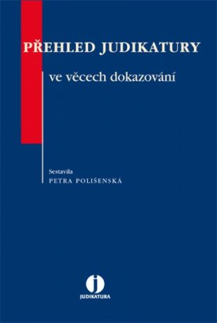 Přehled judikatury ve věcech dokazování - Petra Polišenská