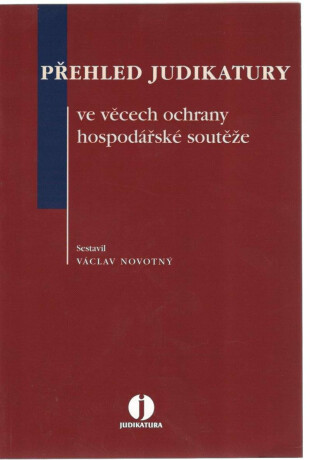 Přehled judikatury ve věcech ochrany hospodářské soutěže - Václav Novotný