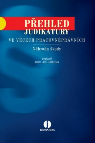 Přehled judikatury ve věcech pracovněprávních - Jiří Doležílek
