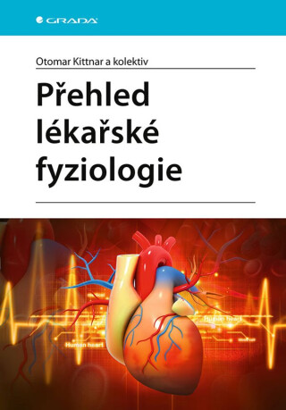 Přehled lékařské fyziologie - Otomar Kittnar,kolektiv a
