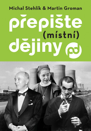Přepište (místní) dějiny - Michal Stehlík,Martin Groman