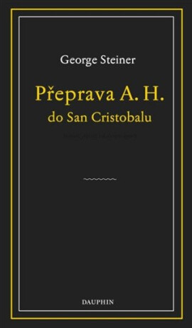 Přeprava A. H. do San Cristobalu - George Steiner