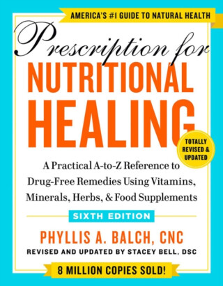 Prescription for Nutritional Healing, Sixth Edition - Phyllis A. Balch