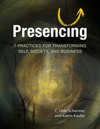 Presencing - C. Otto Scharmer,Katrin Kaeufer
