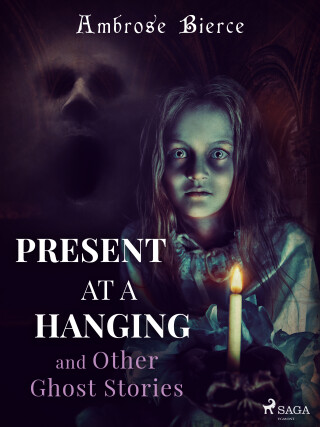 Present at a Hanging and Other Ghost Stories - Ambrose Bierce