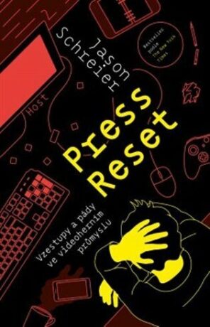 Press Reset - Vzestupy a pády ve videoherním průmyslu - Jason Schreier