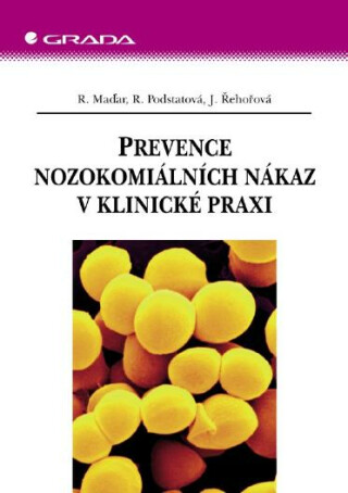 Prevence nozokomiálních nákaz v klinické praxi - R. Maďar,R. Podstatová,J. Řehořová