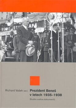 Prezident Beneš v letech 1935-1938 - Richard Vašek