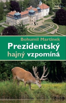 Prezidentský hajný vzpomíná - Bohuslav Martinek