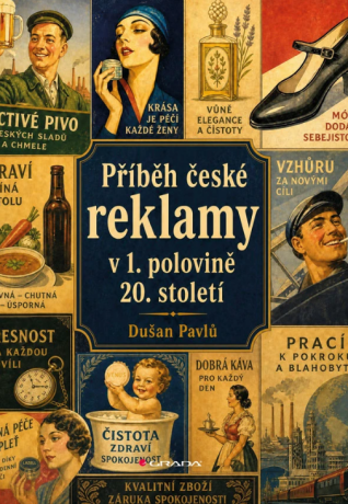 Příběh české reklamy v 1. polovině 20. století - Pavlů Dušan