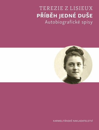 Příběh jedné duše - Autobiografické spisy - Terezie z Lisieux