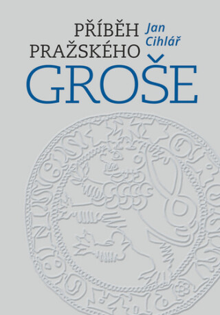 Příběh pražského groše - Jan Cihlář