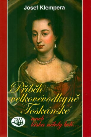 Příběh velkovévodkyně Toskánské - Josef Klempera