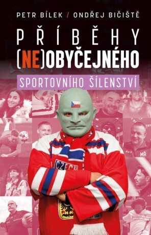 Příběhy (ne)obyčejného sportovního šílenství - Petr Bílek,Ondřej Bičiště