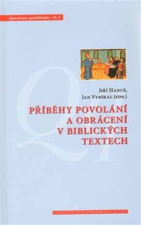 Příběhy povolání a obrácení v biblických textech - Jiří Hanuš,Jan Vybíral