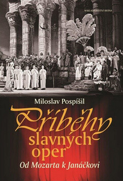 Příběhy slavných oper - Od Mozarta k Janáčkovi - Miloslav Pospíšil