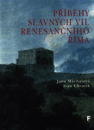 Příběhy slavných vil renesančního Říma - Jana Machalová,Ivan Chvatík