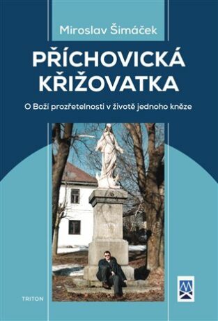 Příchovická křižovatka - O boží prozřetelnosti v životě jednoho kněze - Šimáček Miroslav