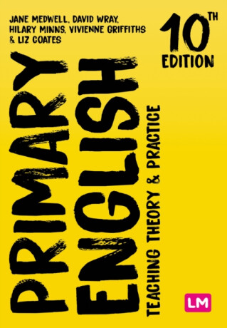 Primary English: Teaching Theory and Practice - David Wray,Vivienne Griffiths,Jane A Medwell,Hilary Minns,Elizabeth Coates