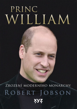 Princ William: zrození moderního monarchy - Robert Jobson