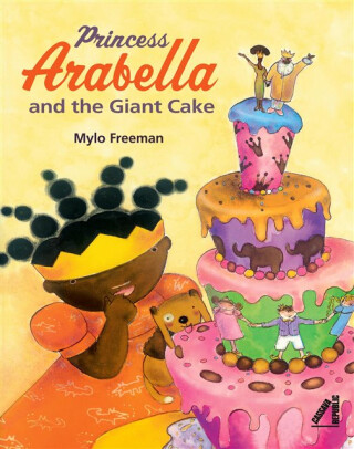 Princess Arabella and the Giant Cake - Mylo Freeman