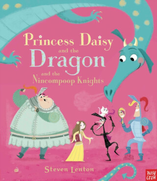 Princess Daisy and the Dragon and the Nincompoop Knights - Steven Lenton