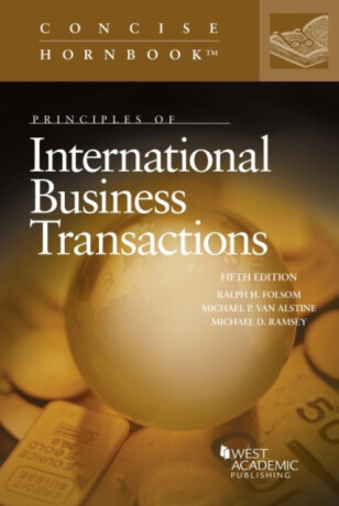 Principles of International Business Transactions - Michael D. Ramsey,Ralph H. Folsom,Michael P. Van Alstine